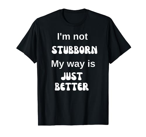 Camiseta con texto en inglés «I'm not stubborn, My way is just better», regalos divertidos Camiseta