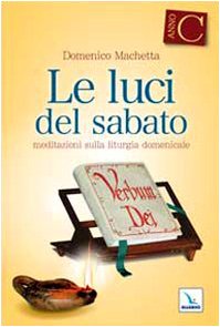 Domenico Machetta – Le luci del sabato. Meditazioni sulla Liturgia domenicale, Anno C. (2012) PDF