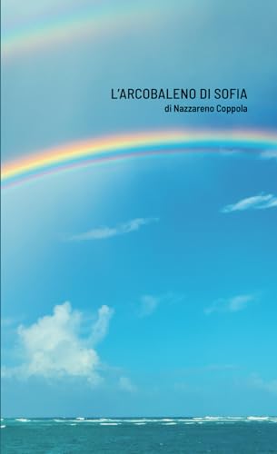 L'Arcobaleno di Sofia: Una storia vera sul superamento dell'odio attraverso l'amore e il perdono