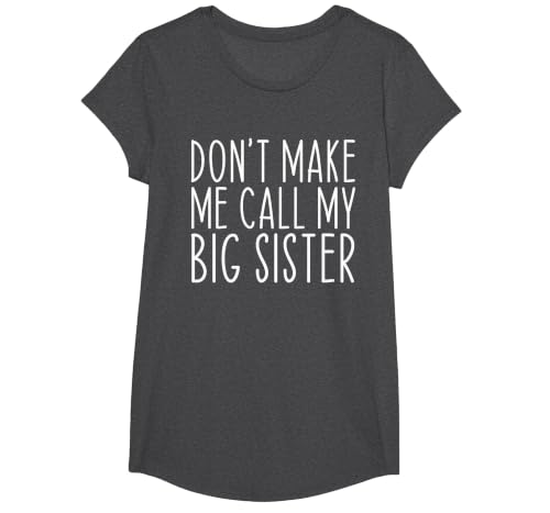 Don't Make Me Call My Big Sister Sis Funny T-Shirt, Girls, Dark Heather Grey, Medium