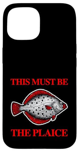 This Must Be The Plaice Fish Plaice ~[WbNoh  X}zP[X iPhone 15 p