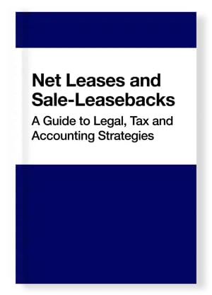 Net Leases and Sale-Leasebacks: A Guide to Legal, Tax and Accounting Strategies (2026 Edition)