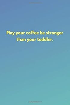 Mom Notebook Journal - May Your Coffee Be Stronger Than Your Toddler. - (100 Pages, Mother Notebook Journal, Mom Journal Funny, Mom Gifts Funny Journal, Funny Mom Gifts Ideas)