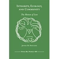 Integrity, Ecology, and Community: The Motion of Love (Pendle Hill Pamphlet, 403) 0875744036 Book Cover