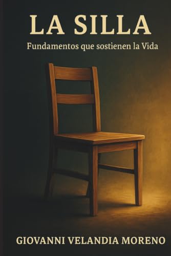 LA SILLA: Fundamentos que sostienen la Vida (Spanish Edition)