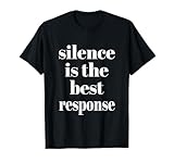 Silence Is The Best Response T-Shirt