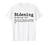 Bidening Verb The Act Of Creating A Problem Then Talking T-Shirt