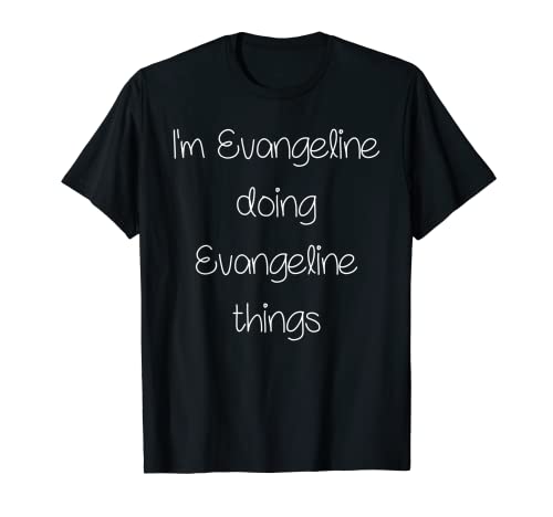 I'm Evangeline Doing Funny Things Cadeau d'anniversaire pour femme T-Shirt