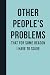 Other People's Problems That For Some Reason I Have To Solve: Funny Journal Notebook Gift Ideas, Sarcastic Work Gag Gift for Co-workers, Boss, Office Employees, Fun Presents for Colleagues