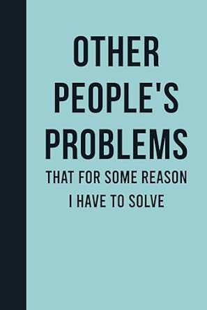 Other People s Problems That For Some Reason I Have To Solve Funny Journal Notebook Gift Ideas Sarcastic Work Gag Gift for Co-workers Boss Office Employees Fun Presents for Colleagues