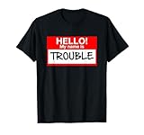 Hello! My Name is Trouble Tee - for All Ages T-Shirt