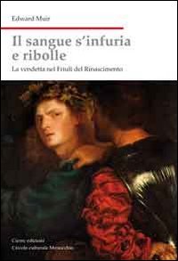 Paperback Il sangue s'infuria e ribolle. La vendetta nel Friuli del Rinascimento [Italian] Book