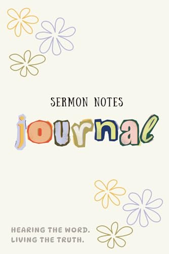 Sermon Notes Journal: Hearing The Word. Living The Truth.