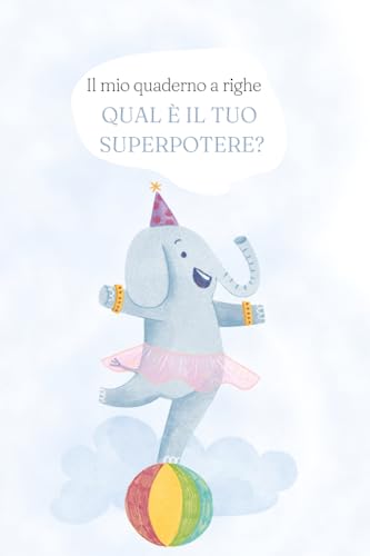 Il mio quaderno a righe | QUAL È IL TUO SUPERPOTERE?: Ideale per appunti, pensieri e tempo libero (Italian Edition)