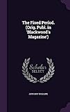  The Fixed Period. (Orig. Publ. in \'Blackwood\'s Magazine\')