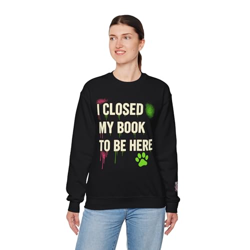 Chaos Kitten Emporium™ | Crewneck Sweatshirt | I Closed My Book to Be Here | Book Lover Gift | Cozy Streetwear4