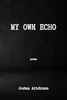 My Own Echo: poems B0DBGDKP6L Book Cover