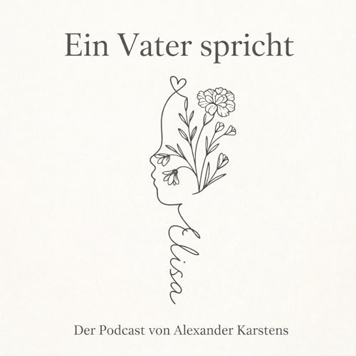 Ein Vater spricht Podcast By Alexander Karstens cover art