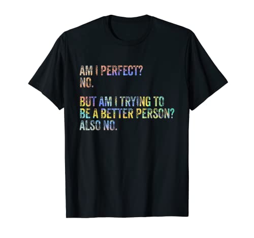 ¿Soy Perfecto? No. ¿Estoy tratando de ser una mejor persona tie-dye Camiseta