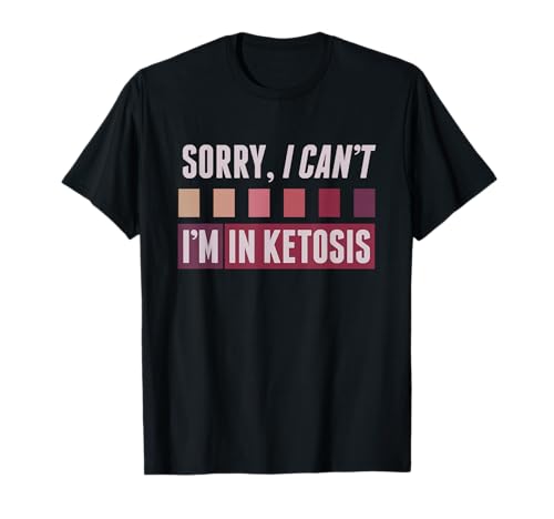 Keto T Shirt "Sorry, I Can't, I'm in Ketosis" - Men & Women T-Shirt