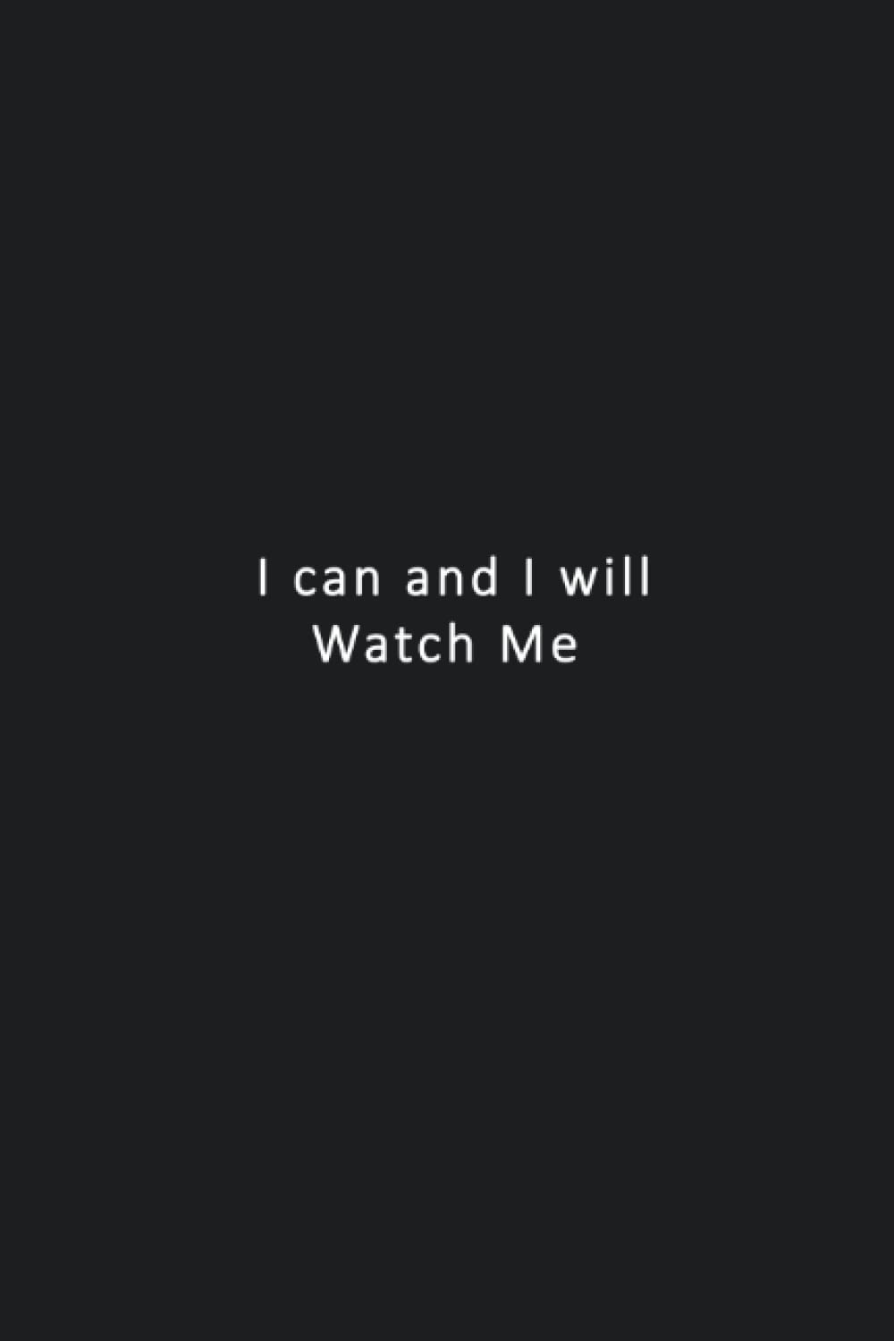 I Can And I Will Watch Me: Funny Notebook Gift for Co-Workers