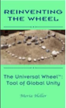 Paperback Reinventing The Wheel: The Universal Wheel Tool of Global Unity Book