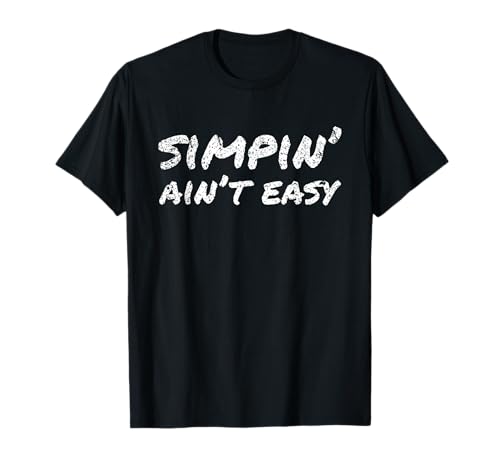 Simpin' Ain't Easy | Simp Nation Meme Joke Saying Gift Camiseta