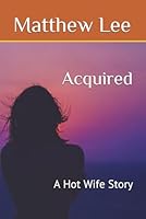 Acquired: A Hot Wife Story (First Time Hotwife Stories) B0CQGMH1DC Book Cover
