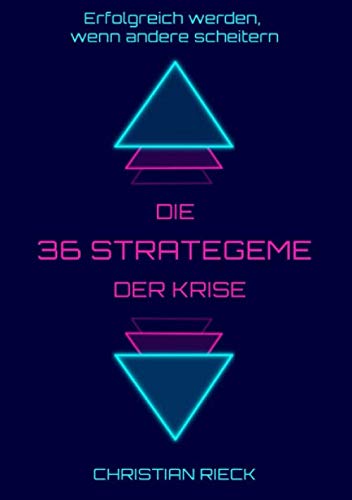 Die 36 Strategeme der Krise - erfolgreich werden, wenn andere scheitern