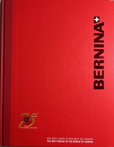 BERNINA The Red Thread in the World of Sewing 75 YEARS OF SWISS TRADITION + INNOVATION