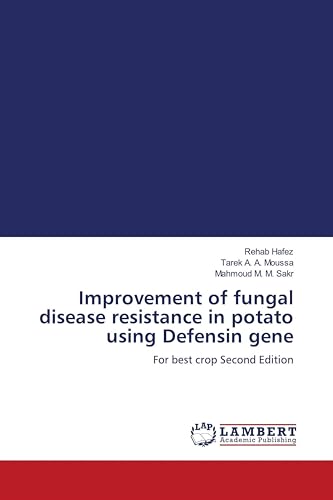 Improvement of fungal disease resistance in potato using Defensin gene: For best crop Second Edition