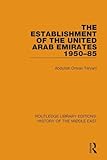 The Establishment of the United Arab Emirates 1950-85 (Routledge Library Editions: History of the Middle East)