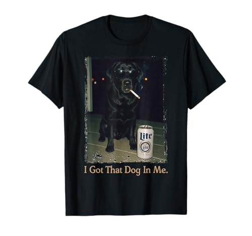 I Got That Dog in Me Funny Black Lab Meme T-Shirt
