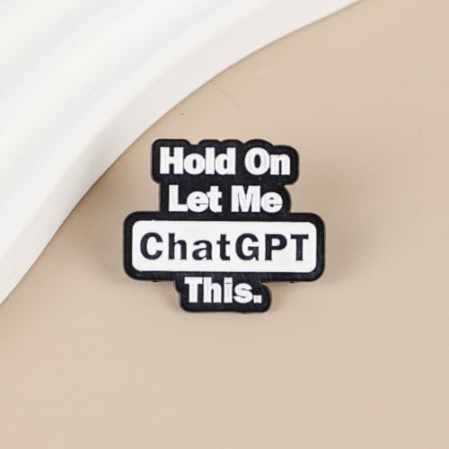 Hold On Let Me ChatGPT This Enamel Pin, Funny Tech Humor Pin Brooch, Computer AI Geek Lapel Badges, Funny Internet Meme Brooch, Digital Humor Gift For Programmers Friend Coworker Tech Lover, Relatable Geeky Gift Accessory