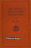 Aus Goethes griechischer Gedankenwelt. Goethe und Heraklit nebst Studien über des Dichters Beteiligung an der Altertumswissenschaft (Das Erbe der Alten, zweite Reihe, Band VI)