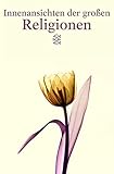  Innenansichten der grossen Religionen: Buddhismus - Christentum - Daoismus - Hinduismus - Islam - Judentum - Konfuzianismus (Fischer Taschenbücher)