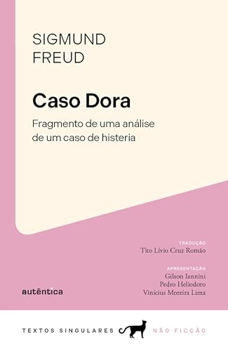 Caso Dora: Fragmento de uma análise de um caso de histeria (Textos Singulares)
