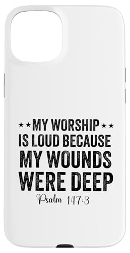 My Worship is loud Because my wounds was deep psalm 147:3 �X�}�z�P�[�X iPhone 15 Plus �p