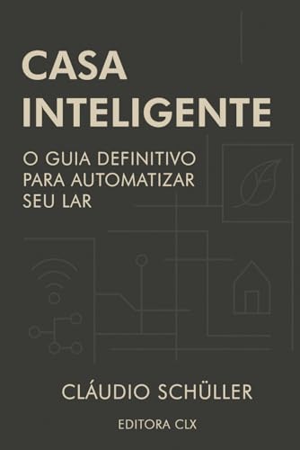 Casa Inteligente: O guia definitivo para automatizar seu lar (Por...