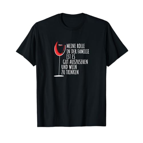 Meine Rolle in der Familie ist es: Gut auszusehen Wein Shirt T-Shirt