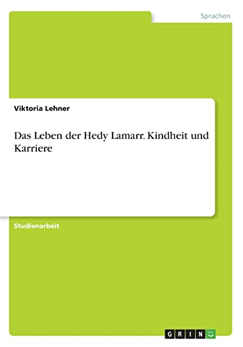 Das Leben der Hedy Lamarr. Kindheit und Karriere (German Edition)