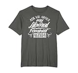 Ask Me About My Liberal Feminist Agenda Female Feminism T-Shirt