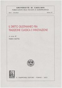 Il diritto giustinianeo fra tradizione classica e innovazione. Atti del Convegno (Cagliari, 13-14 ottobre 2000)
