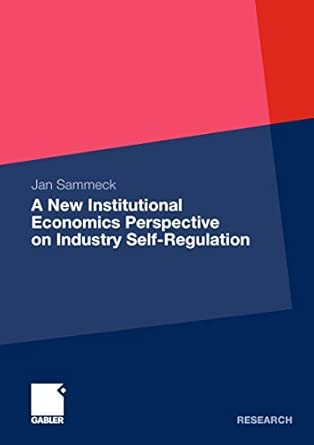 A New Institutional Economics Perspective on Industry Self-Regulation 2012th Edition book cover