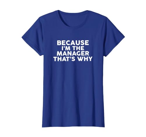 Because I'm The Manager That's Why T-Shirt Managers T-Shirt, Women, Royal Blue, Medium