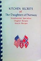 Kitchen Secrets of the Daughters of Norway : Scandinavian Specialties, Original Recipes, Health Recipes B000CSPDDO Book Cover