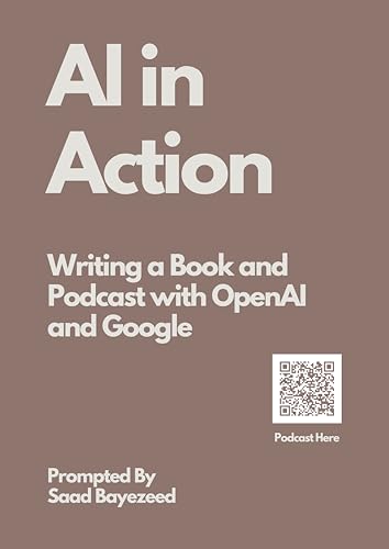 AI in Action - Writing a Book and Podcast with OpenAI and Google (English Edition)
