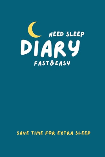 Need Sleep Diary: Fast&Easy: Save time more sleep. Easy, Simple and fast