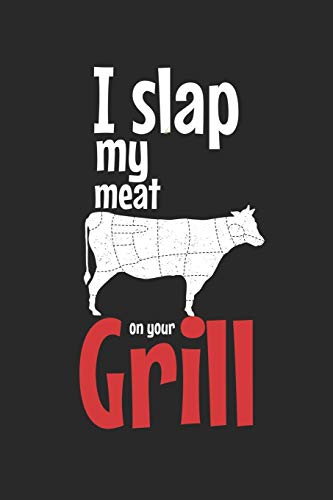 Mein Grillbuch: ♦ deine eigenen Grillrezepte auf einen Blick ♦ Vorausgefülltes Grillprotokoll für deine eigenen Rezepte und Fleisch-Kreationen ♦ ... ♦ Motiv: Slap my meat 8 (German Edition)