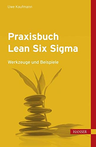 Praxisbuch Lean Six Sigma: Werkzeuge und Beispiele Praxisbuch Lean Six Sigma: Werkzeuge und Beispiele